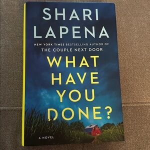 What Have You Done? By Shari Lapena